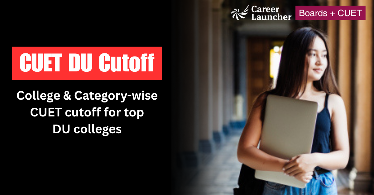 DU CUET Cut Off 2025: College-wise Cut-off Marks, Percentile, & Eligibility