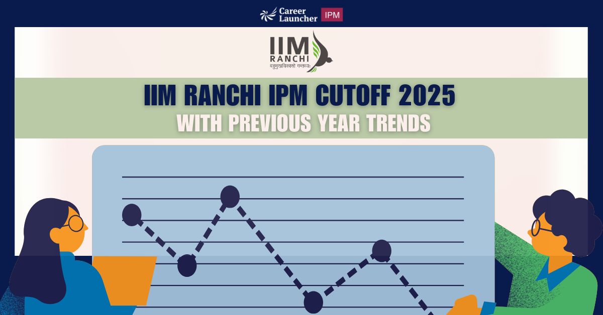 IIM Ranchi IPM Cutoff 2025: IPM Ranchi Shortlists [OUT]