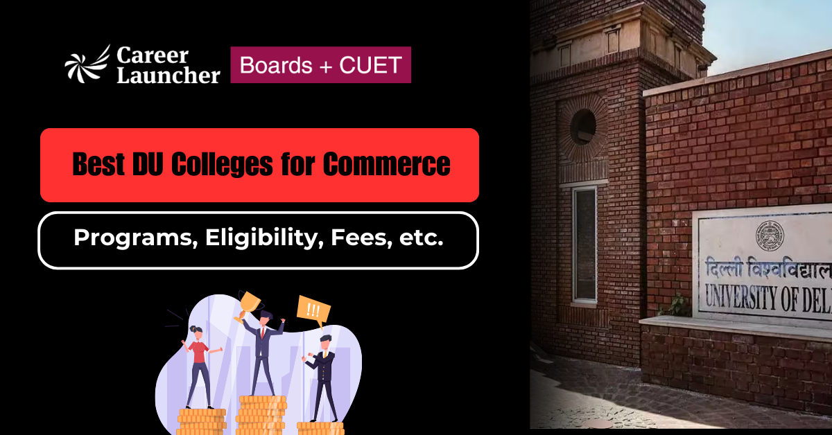 Best DU Colleges for Commerce: Programs, Eligibility, Fees, & Seat Intake