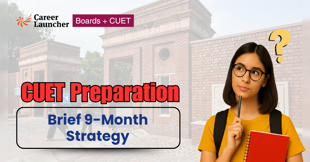 CUET 9-Month Preparation Strategy: How to Prepare for CUET & Boards in 9 Months