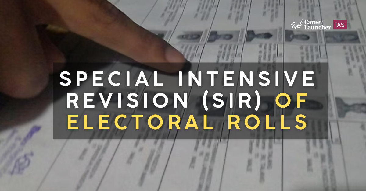 Special Intensive Revision (SIR) of Electoral Rolls | UPSC Notes for ...