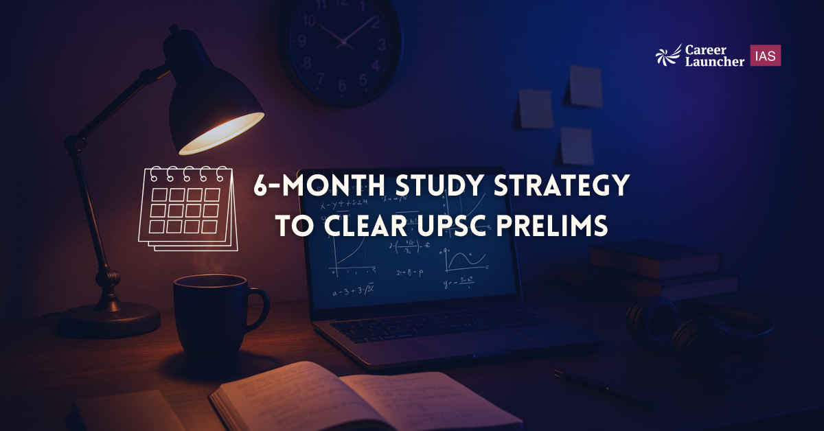 6-month Preparation Strategy for UPSC Prelims 2026 - Month-wise Study Plan, Tips