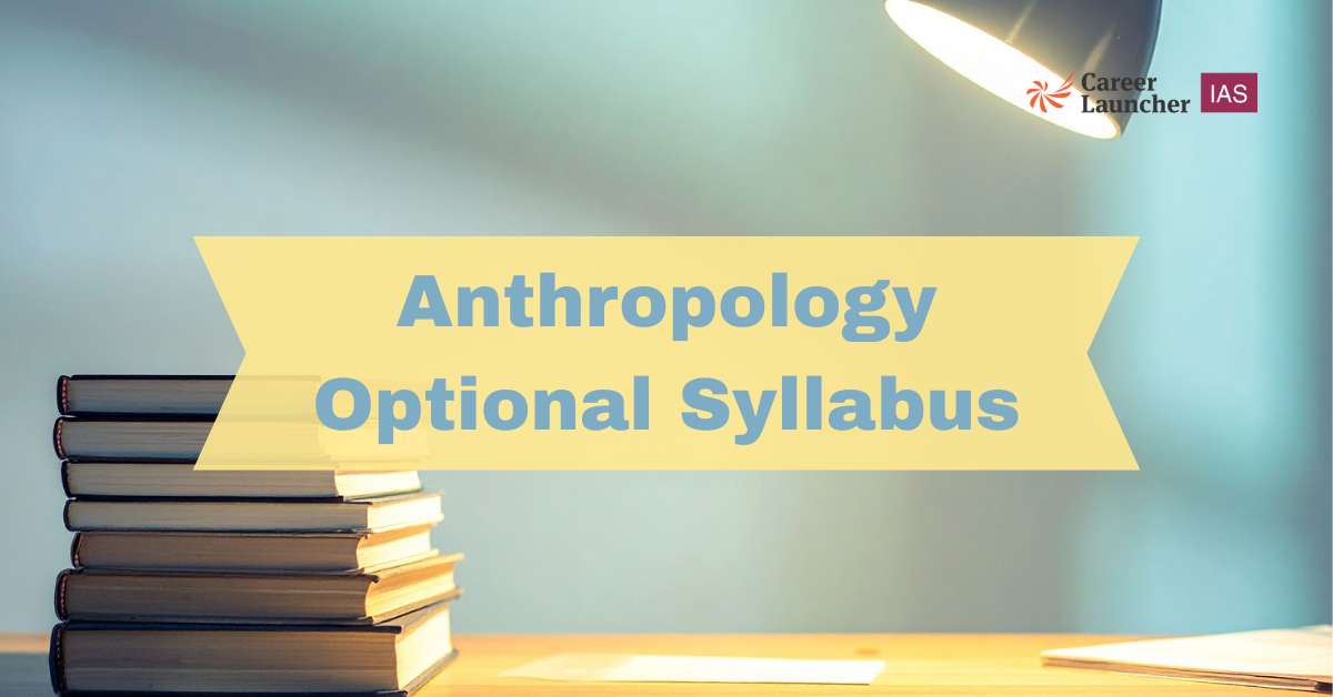 Anthropology Optional Syllabus For UPSC Mains | Preparation Strategy, Booklist & More