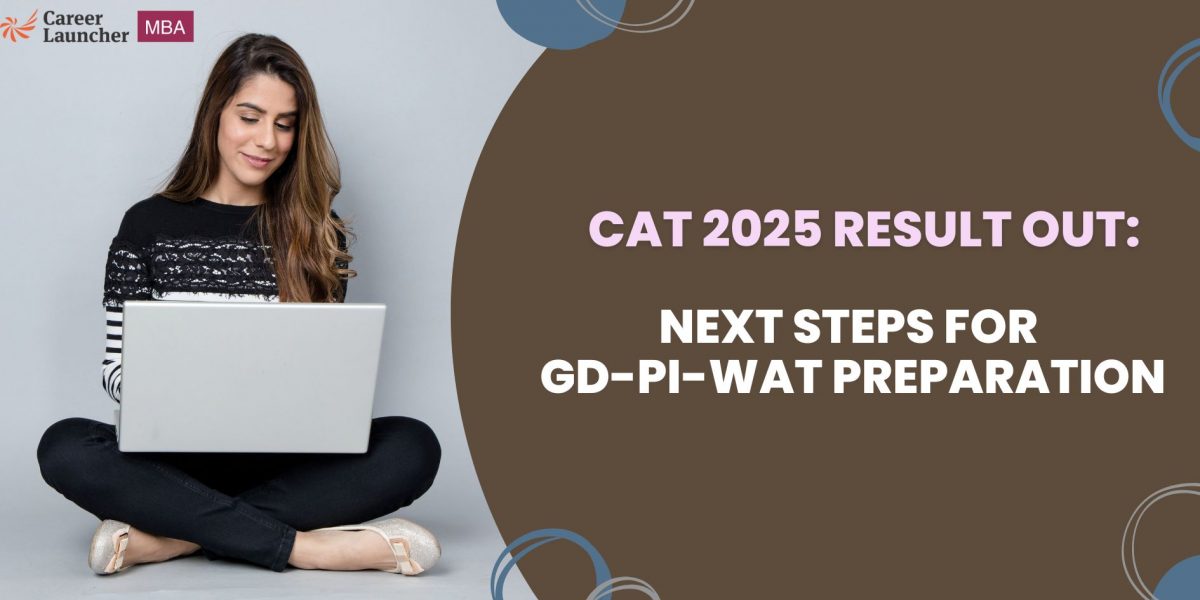 CAT 2025 Result Released, Next Steps for GDPI and WAT Preparation