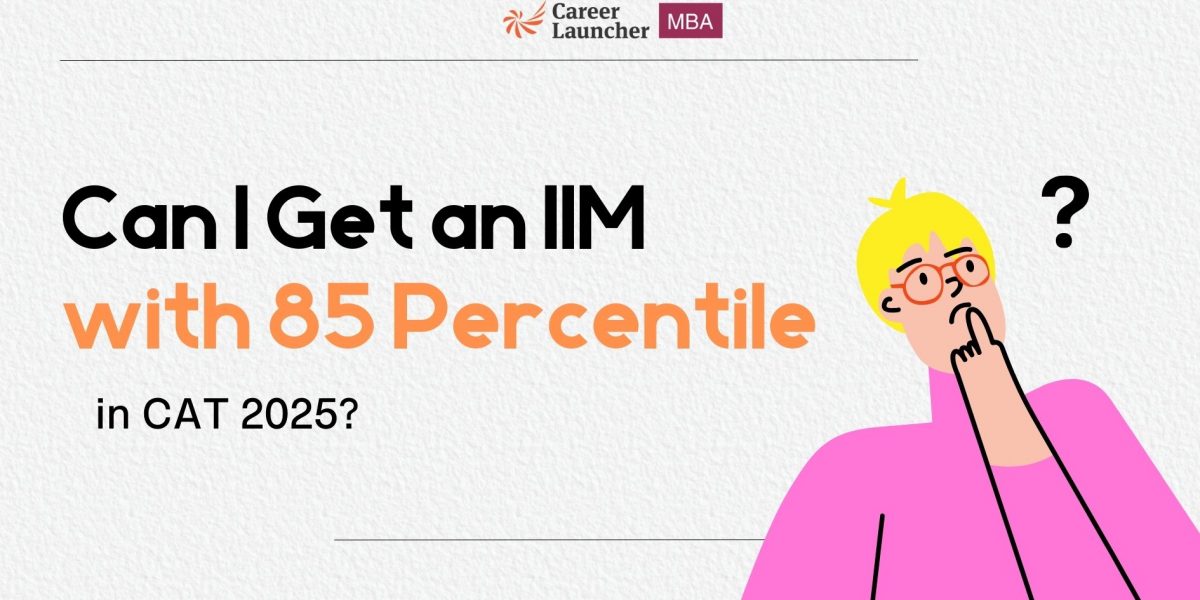 Can I Get an IIM with 85 Percentile in CAT 2025? – Check Colleges & Expected Cutoffs