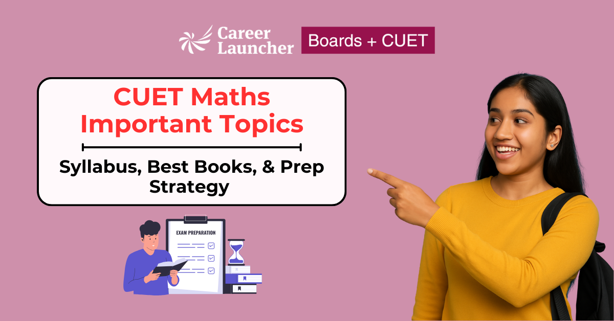 CUET Maths Important Topics, Syllabus, Best Books, & Prep Strategy
