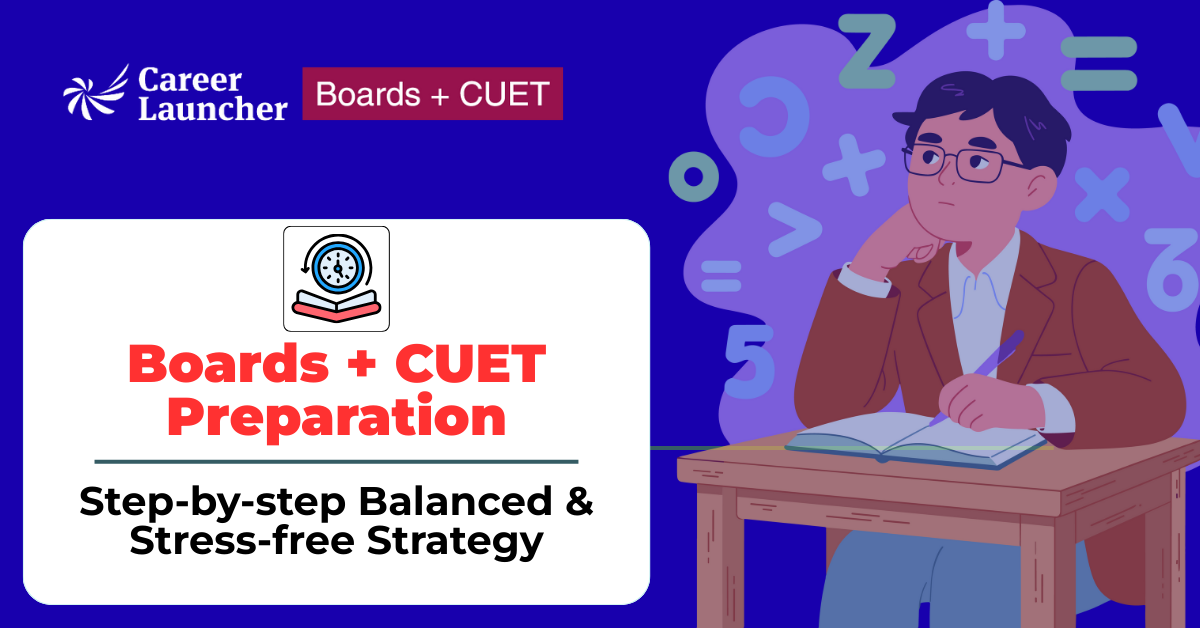 How to Balance CUET Preparation with Boards – A Stress-Free Proven Strategy