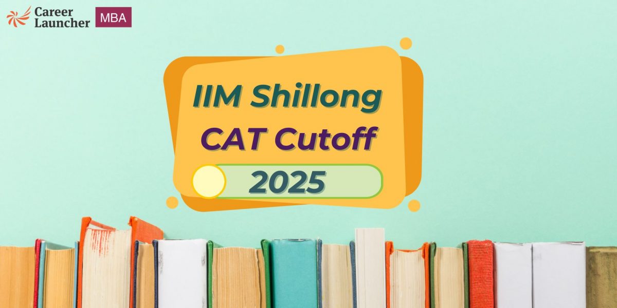 IIM Shillong CAT Cutoff 2025: Category-wise Percentile, Sectional Cutoffs & Selection Criteria