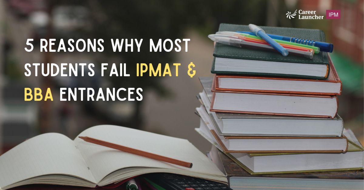 5 Reasons Why Most Students Fail IPMAT & BBA Entrances