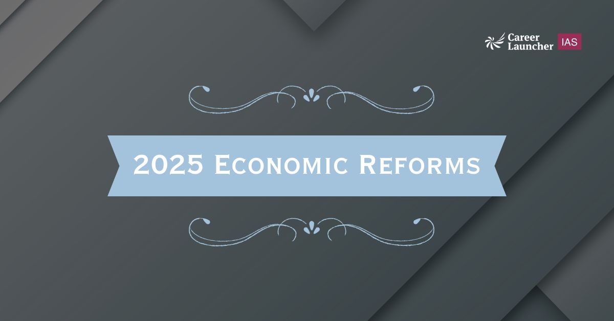 2025 Economic Reforms | UPSC Notes for Prelims, Mains and Interview