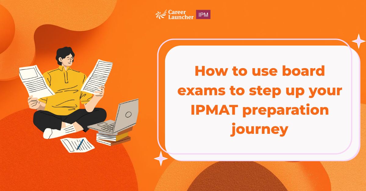 How to Use Board Exams to Step Up Your IPMAT Preparation Journey
