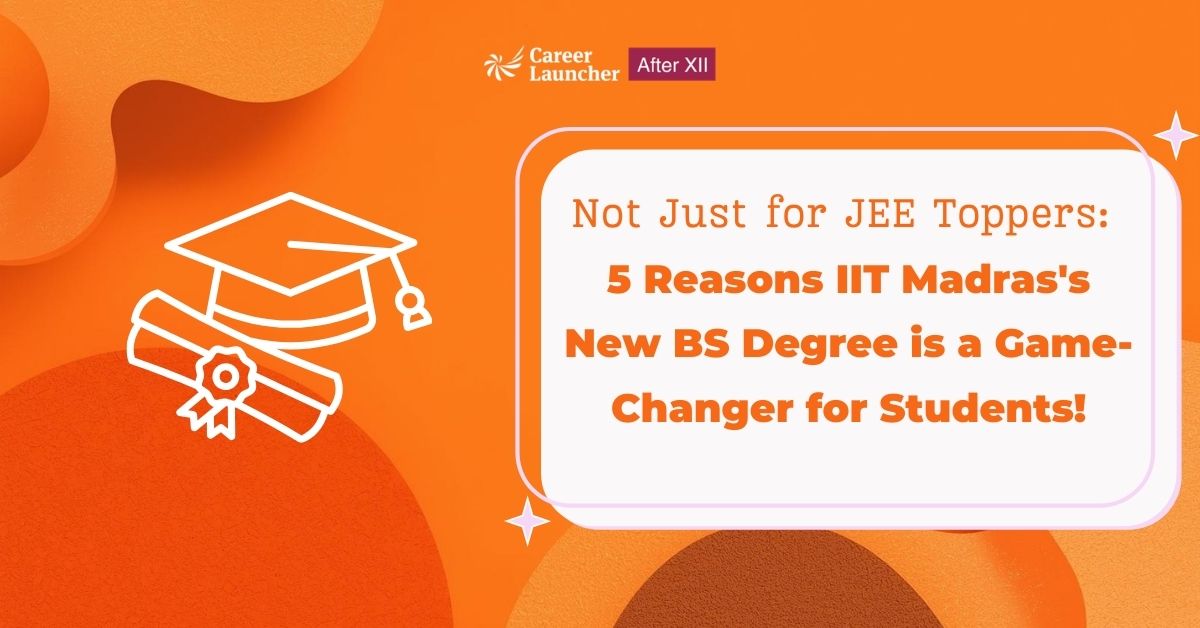 Not Just for JEE Toppers: 5 Reasons IIT Madras’s New BS Degree is a Game-Changer for Students!