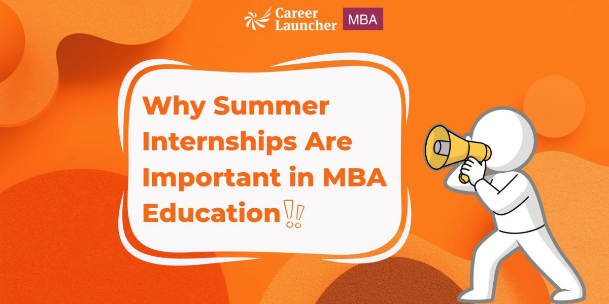 Top 10 Reasons Why Summer Internships Are Important in MBA Education