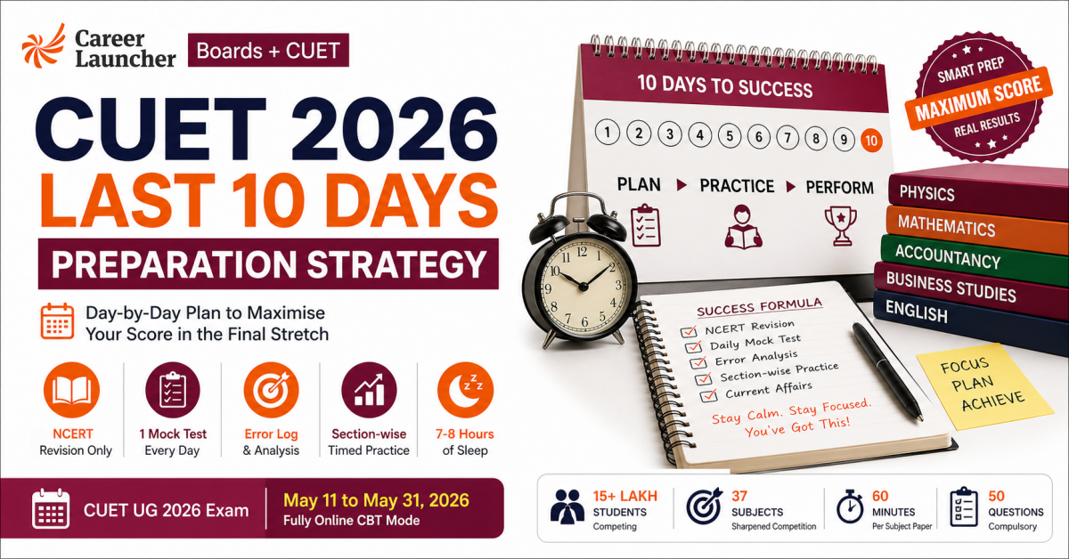 CUET 2026 Last 10 Days Preparation Strategy: Day-by-Day Plan