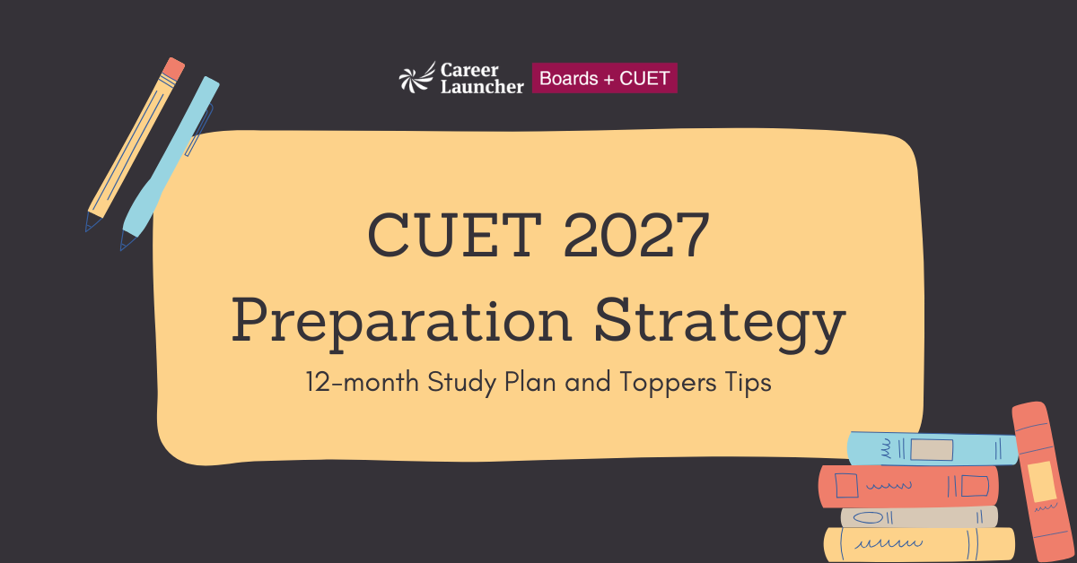 CUET 2027 Preparation Strategy: 12-month Study Plan, Toppers Tips, Complete Roadmap