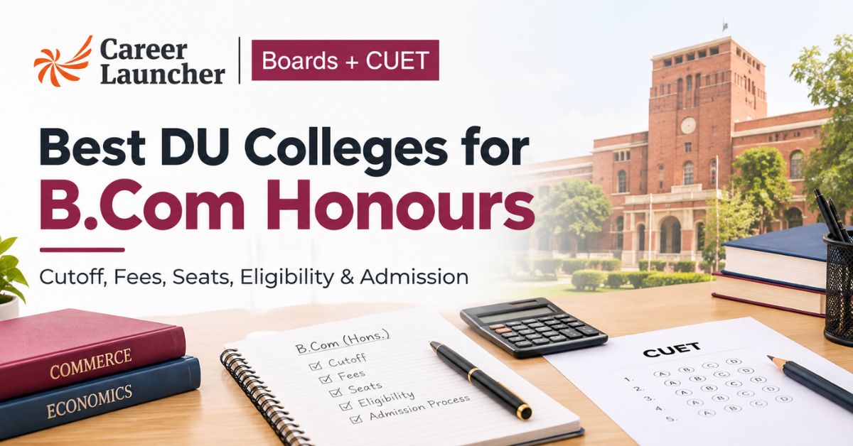 Top DU Colleges for B.Com Honours: Cutoff, Seats, Admission Process, & Fees
